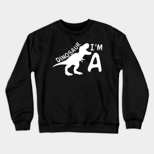 I'm a dinosaur Crewneck Sweatshirt